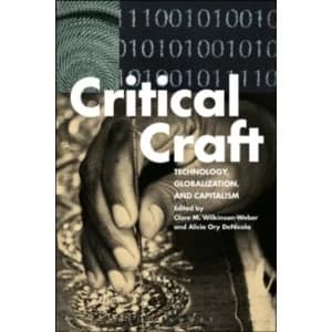 Critical Craft : Technology, Globalization, and Capitalism