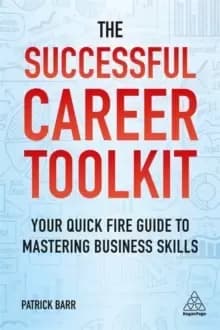 The Successful Career Toolkit : Your Quick Fire Guide to Mastering Business Skills