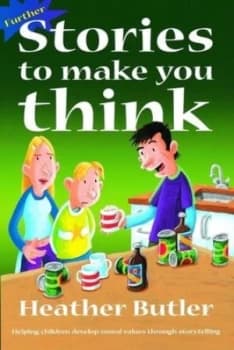 Further Stories to Make You Think by Heather Butler and Simon Smith Book
