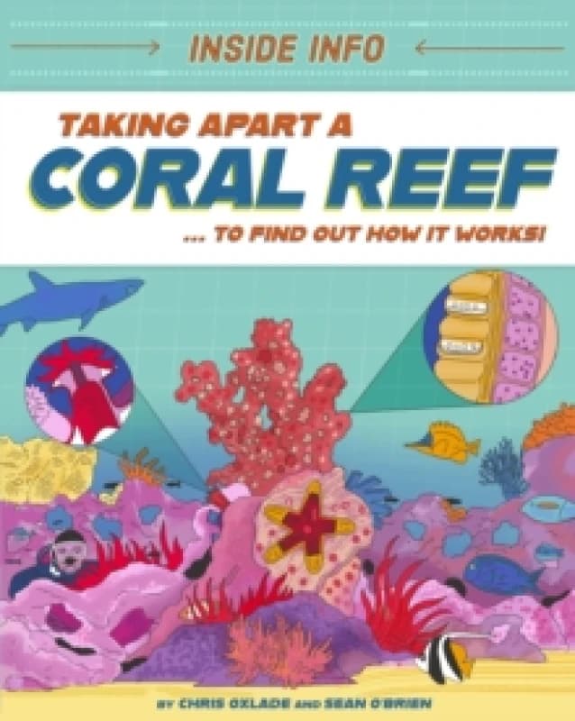 Inside Info: Taking Apart a Coral Reef : ... to find out how it works! Hardback
