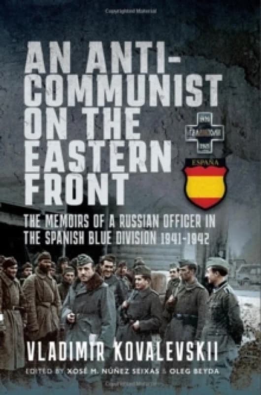 An Anti-Communist on the Eastern Front : The Memoirs of a Russian Officer in the Spanish Blue Division 1941-1942 Hardback