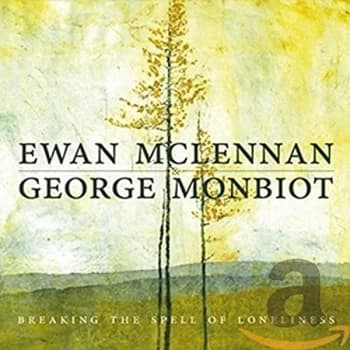 Ewan McLennan & George Monbiot - Breaking the Spell of Loneliness CD