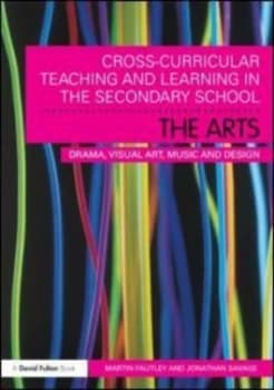 Cross-Curricular Teaching and Learning in the Secondary School. the Arts by Martin Fautley Paperback