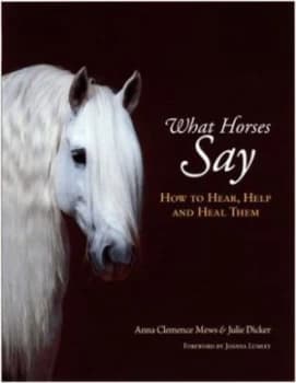 What Horses Say by Anna Mews and Julie Dicker Hardback