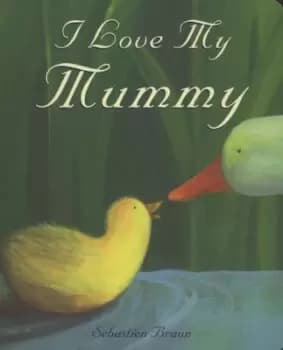 I love my mummy by Sebastien Braun
