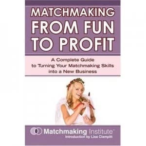 Matchmaking from Fun to Profit by Matchmaking Institute Book