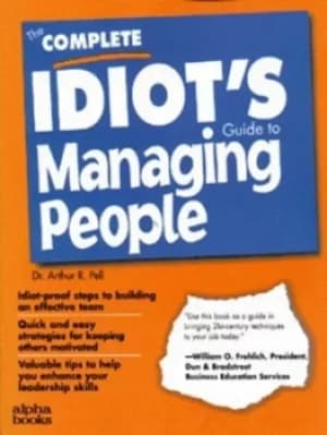 The complete idiots guide to managing people by Dr. Arthur Pell