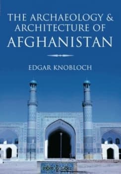 The Archaeology and Architecture of Afghanistan by Edgar Knobloch Book