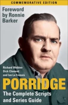 Porridge the Complete Scripts and Series Guide by Richard Webber Paperback