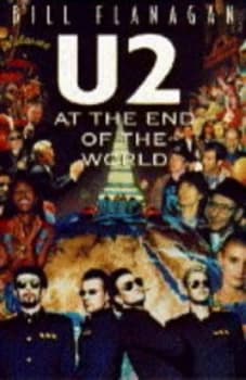 U2 at the End of the World by Bill Flanagan Hardback