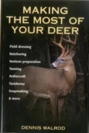 Making the most of your deer by Dennis Walrod