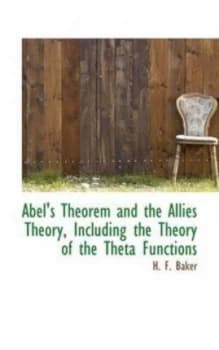 Abels Theorem and the Allies Theory Including the Theory of the Theta Fun by H. F Baker Hardback