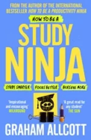 how to be a study ninja study smarter focus better achieve more