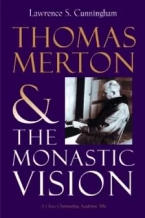 Thomas Merton and the monastic vision by Lawrence Cunningham