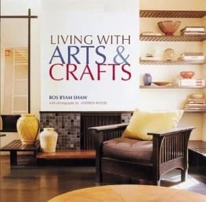 Living with Arts and Crafts by Ros Byam Shaw and Andrew Wood Hardback