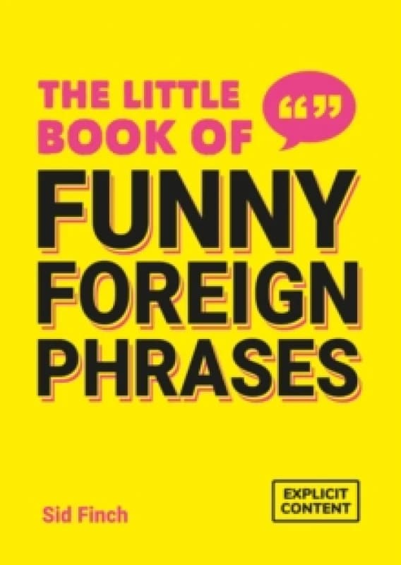 The Little Book of Funny Foreign Phrases : A Collection of Creative, Hilarious and Ridiculous Sayings from Across the Globe Paperback / softback