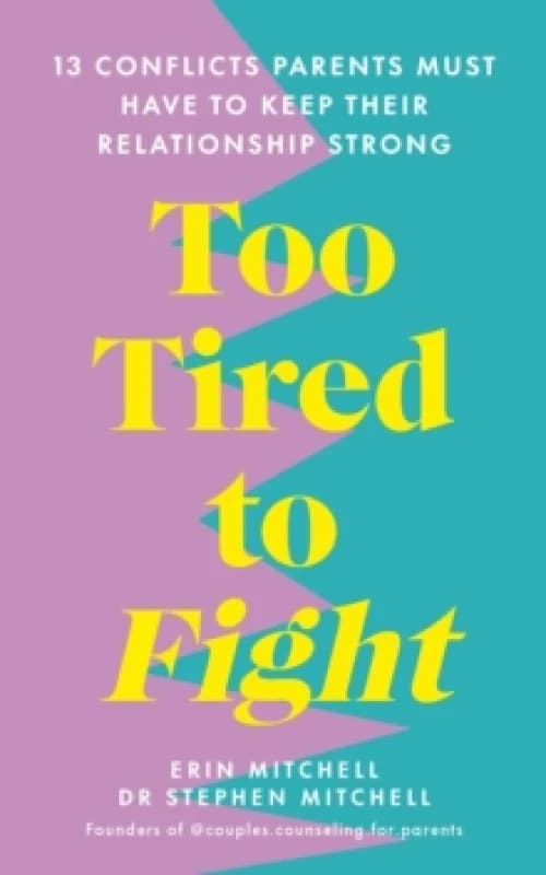 Too Tired to Fight : 13 Essential Conflicts Parents Must Have to Keep Their Relationship Strong Paperback / softback