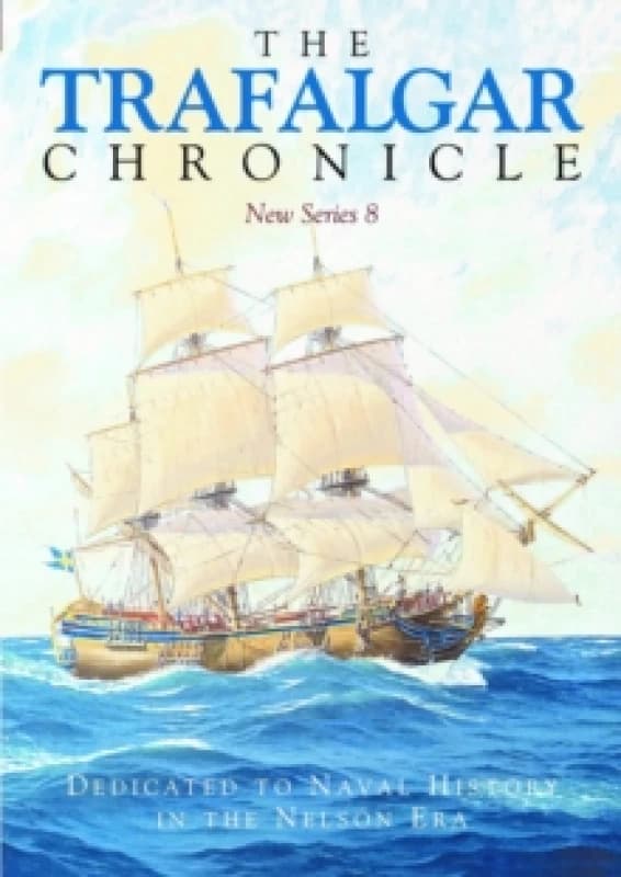 The Trafalgar Chronicle : Dedicated to Naval History in the Nelson Era: New Series 8 Paperback / softback