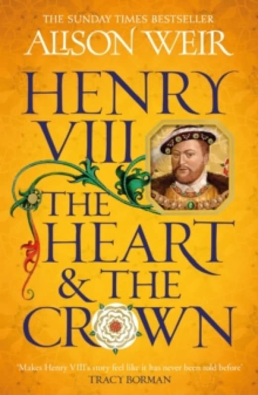 Henry VIII: The Heart and the Crown : 'this novel makes Henry VIIIs story feel like it has never been told before' (Tracy Borman) Paperback / softback