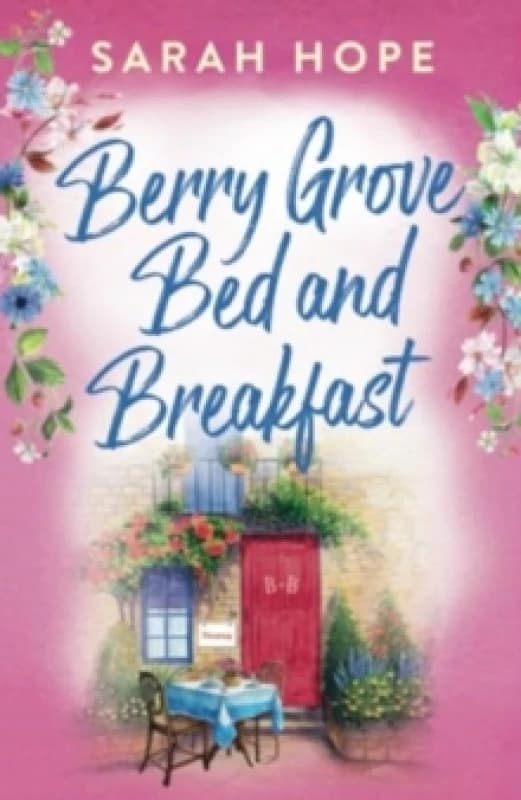 Berry Grove Bed and Breakfast : An uplifting, feel-good, romantic read from Sarah Hope Paperback / softback