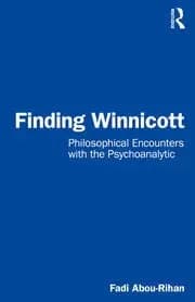 Finding Winnicott Philosophical Encounters with the Psychoanalytic