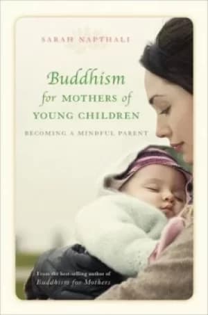 Buddhism for Mothers of Young Children by Sarah Napthali