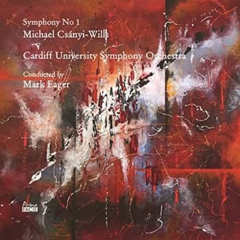 Cardiff University Symphony Orchestra & Mark Eager - Michael Csányi-Wills: Symphony No. 1 CD