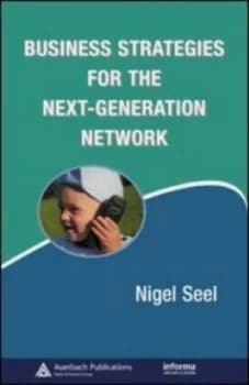 Business Strategies for the Next-Generation Network by Nigel Seel Hardback