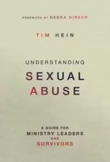 Understanding Sexual Abuse : A Guide for Ministry Leaders and Survivors