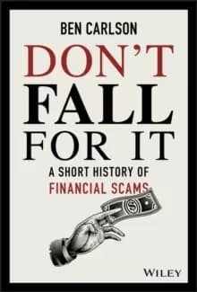 Don't Fall For It : A Short History of Financial Scams