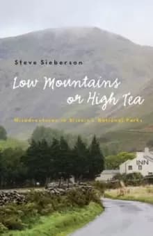 Low Mountains or High Tea : Misadventures in Britains National Parks
