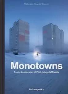 Monotowns : Soviet Landscapes of Post-Industrial Russia