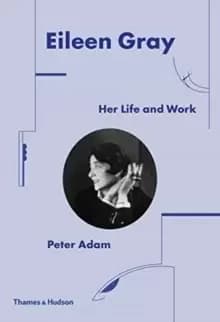 Eileen Gray : Her Life and Work