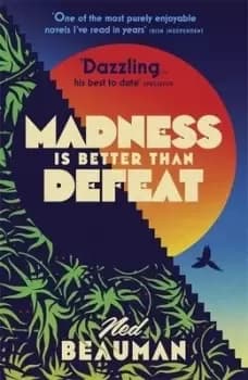 Madness is better than defeat by Ned Beauman