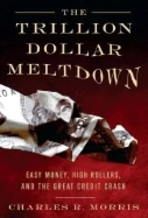 trillion dollar meltdown easy money high rollers and the great credit cras