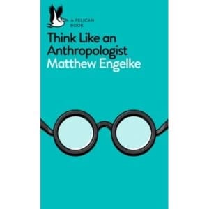 Think Like an Anthropologist