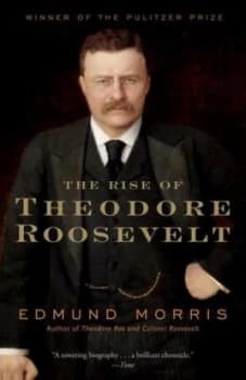 The rise of Theodore Roosevelt by Edmund Morris