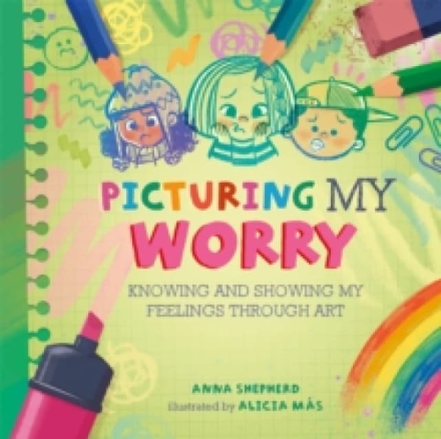 All the Colours of Me: Picturing My Worry : Knowing and showing my feelings through art Paperback / softback
