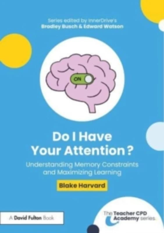 Do I Have Your Attention? Understanding Memory Constraints and Maximizing Learning Paperback / softback
