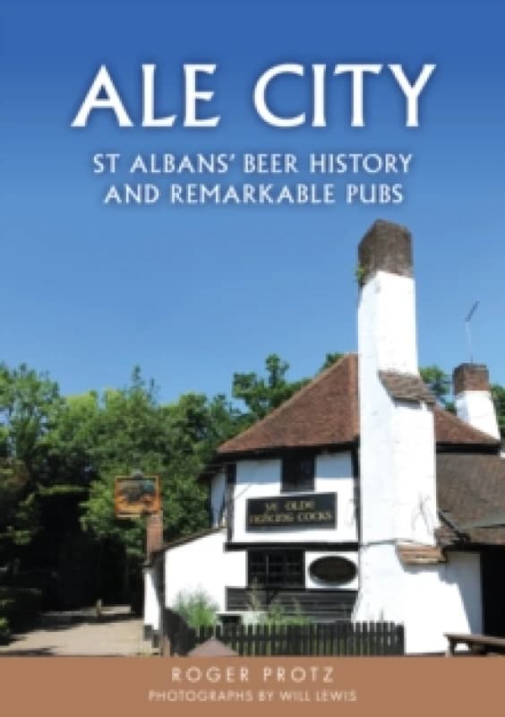 Ale City : St Albans Beer History and Remarkable Pubs Paperback / softback