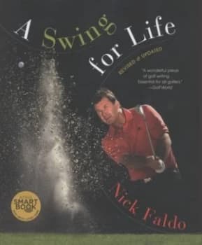 A Swing for Life by Nick Faldo Hardback