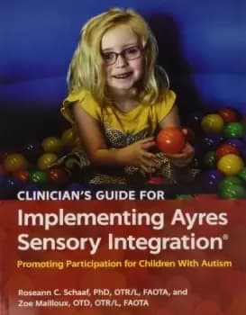 Clinicians Guide for Implementing Ayres Sensory by Roseann Schaaf