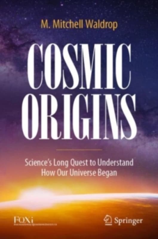 Cosmic Origins : Sciences Long Quest to Understand How Our Universe Began Paperback / softback