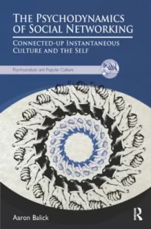 The Psychodynamics of Social NetworkingConnected-up Instantaneous Culture and the Self