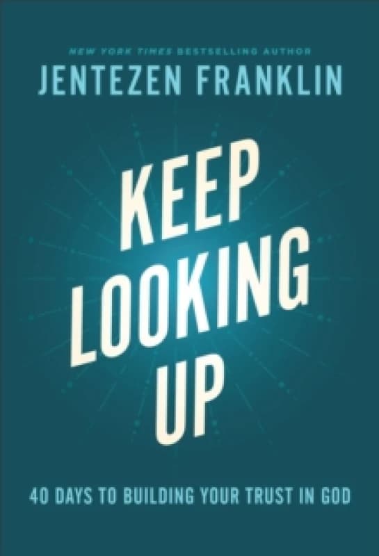 Keep Looking Up. Hardback. By Jentezen Franklin, Jentezen Franklin Books