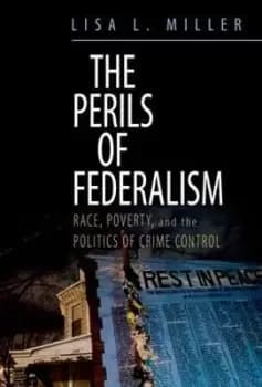 The Perils of Federalism by Lisa L. Miller