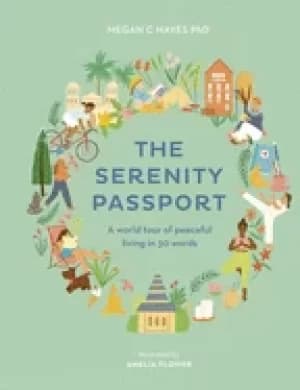 serenity passport a world tour of peaceful living in 30 words