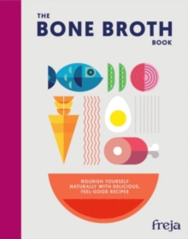 The Bone Broth Book. Hardback. By Freja Books