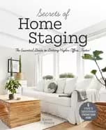 secrets of home staging the essential guide to getting higher offers faster