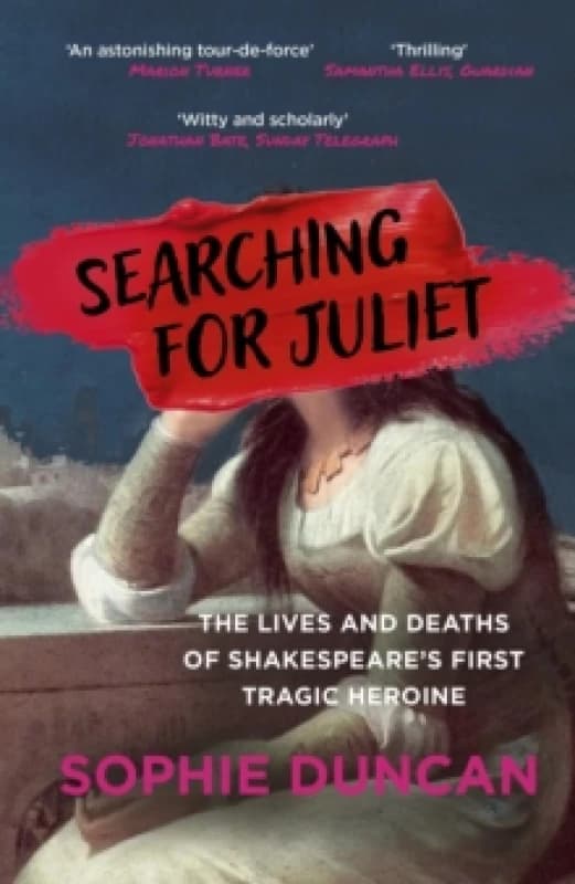 Searching for Juliet : The Lives and Deaths of Shakespeare's First Tragic Heroine Paperback / softback